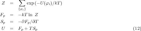        ∑
Z   =      exp (- U (φi)∕kT)
       {φi}
Fp  =  - kT ln Z
S   =  - ∂F ∕∂T
 p         p
U   =  Fp + TSp                                       (12)
