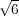 √ -
  6