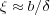ξ ≈ b∕δ
