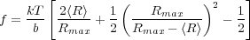       [          (          )2    ]
f = kT  2⟨R⟩-+ 1  ---Rmax---   - 1
    b   Rmax   2  Rmax - ⟨R⟩     2
