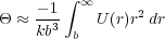        ∫ ∞
Θ ≈ --13    U (r)r2dr
    kb  b
