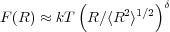           (        )δ
F(R) ≈ kT  R∕⟨R2⟩1∕2
