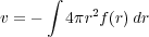      ∫
           2
v = -  4πr f(r)dr
