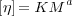 [η] = KM a
