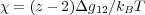 χ = (z - 2)Δg12∕kBT
