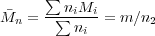      ∑
    ---niMi-
Mn =   ∑ ni  = m∕n2
