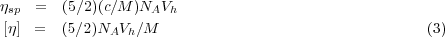 ηsp  =  (5∕2)(c∕M )NAVh
 [η]  =  (5∕2)NAVh∕M                                   (3)
