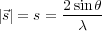 |⃗s| = s = 2sinθ
          λ
