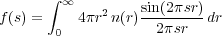       ∫
       ∞    2    sin(2πsr)
f(s) =  0 4πr  n(r)  2πsr   dr
