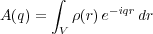       ∫
A(q) =   ρ(r)e-iqrdr
       V
