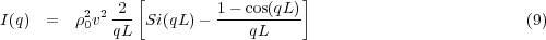                [                  ]
I(q)  =  ρ20v2-2- Si(qL)- 1---cos(qL)                          (9)
            qL              qL

