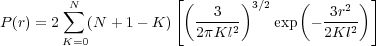                       [                       ]
        N∑              (   3  )3∕2   (   3r2 )
P(r) = 2   (N  + 1- K )  2πKl2-    exp  -2Kl2-
       K=0
