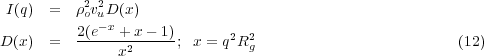 I(q)  =  ρ2ov2uD(x)
         2(e-x + x - 1)     2  2
D(x)  =  -----x2------; x = q R g                        (12)

