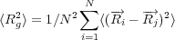   2       2∑N   -→   -→  2
⟨Rg⟩ = 1∕N     ⟨(Ri - Rj) ⟩
           i=1
         