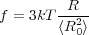 f = 3kT -R2-
        ⟨R 0⟩
             